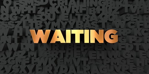 Waiting - Gold text on black background - 3D rendered royalty free stock picture. This image can be used for an online website banner ad or a print postcard.