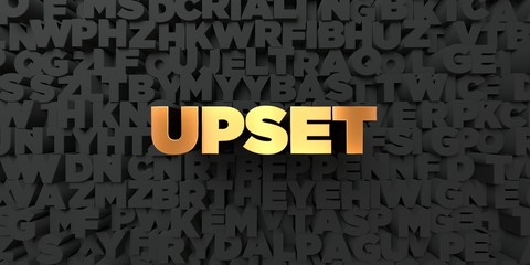 Upset - Gold text on black background - 3D rendered royalty free stock picture. This image can be used for an online website banner ad or a print postcard.