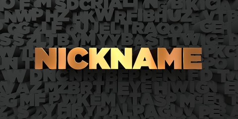 Nickname - Gold text on black background - 3D rendered royalty free stock picture. This image can be used for an online website banner ad or a print postcard.