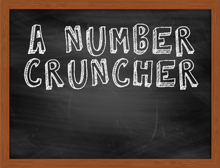 A NUMBER CRUNCHER handwritten text on black chalkboard