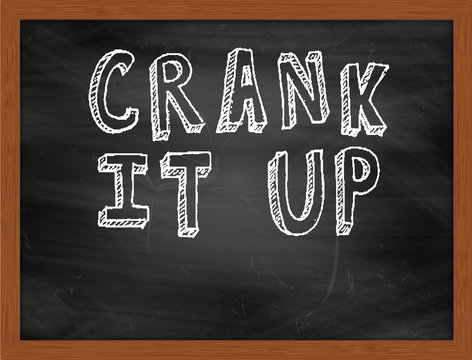 CRANK IT UP Handwritten Text On Black Chalkboard