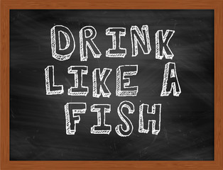 DRINK LIKE A FISH handwritten text on black chalkboard