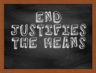 END JUSTIFIES THE MEANS handwritten text on black chalkboard