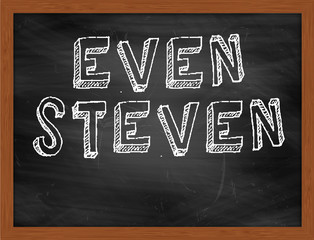 EVEN STEVEN handwritten text on black chalkboard