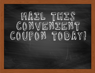 MAIL THIS CONVENIENT COUPON TODAY handwritten text on black chal