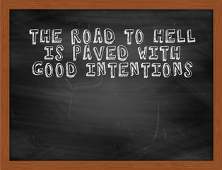 THE ROAD TO HELL IS PAVED WITH GOOD INTENTIONS handwritten text
