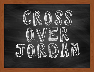 CROSS OVER JORDAN handwritten text on black chalkboard