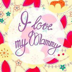 I love my Mammy lettering onfloral baclground