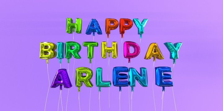 Happy Birthday Arlene card with balloon text - 3D rendered stock image. This image can be used for a eCard or a print postcard.
