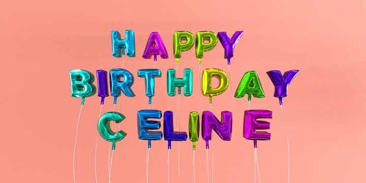 Happy Birthday Celine card with balloon text - 3D rendered stock image. This image can be used for a eCard or a print postcard.