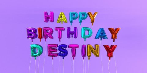 Happy Birthday Destiny card with balloon text - 3D rendered stock image. This image can be used for a eCard or a print postcard.