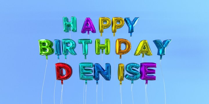 Happy Birthday Denise card with balloon text - 3D rendered stock image. This image can be used for a eCard or a print postcard.