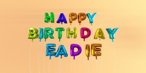 Happy Birthday Eadie card with balloon text - 3D rendered stock image. This image can be used for a eCard or a print postcard.