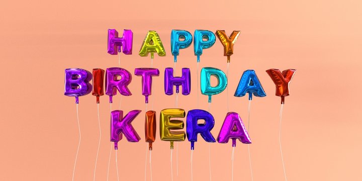 Happy Birthday Kiera card with balloon text - 3D rendered stock image. This image can be used for a eCard or a print postcard.
