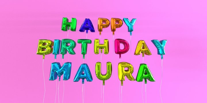 Happy Birthday Maura card with balloon text - 3D rendered stock image. This image can be used for a eCard or a print postcard.