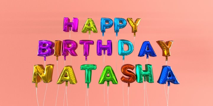 Happy Birthday Natasha card with balloon text - 3D rendered stock image. This image can be used for a eCard or a print postcard.