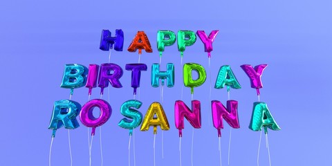 Happy Birthday Rosanna card with balloon text - 3D rendered stock image. This image can be used for a eCard or a print postcard.