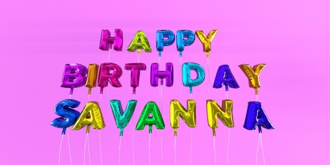Happy Birthday Savanna card with balloon text - 3D rendered stock image. This image can be used for a eCard or a print postcard.