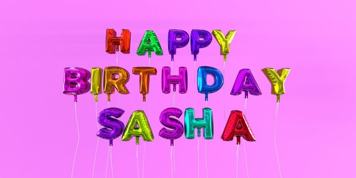 Happy Birthday Sasha card with balloon text - 3D rendered stock image. This image can be used for a eCard or a print postcard.