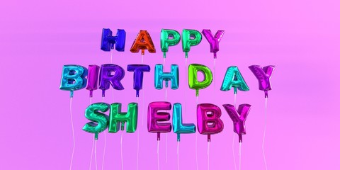 Happy Birthday Shelby card with balloon text - 3D rendered stock image. This image can be used for a eCard or a print postcard.