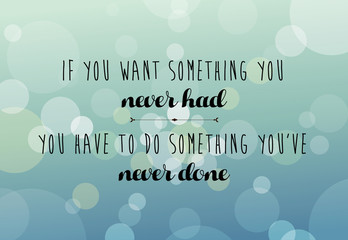 Modern lettering phrase If You Want Something You Never Had. You