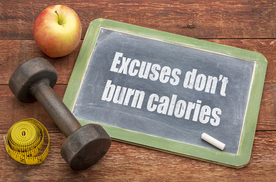Excuse do not burn calories