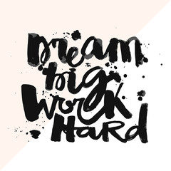 'Dream big work hard'Concept hand lettering motivation poster.