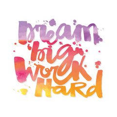 'Dream big work hard'Concept hand lettering motivation poster.