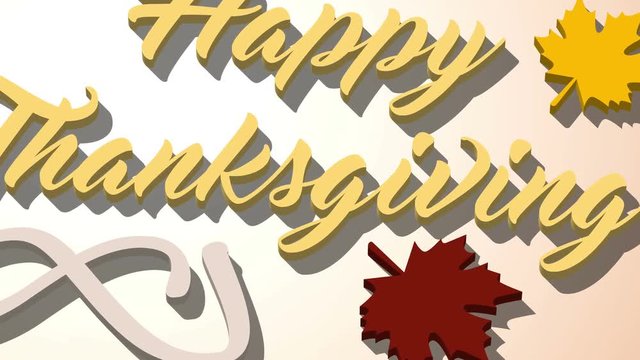 4K Thanksgiving greeting card with Happy Thanksgiving lettering text. Ifinity loop thanksgiving card. Yellow text and light brown background. Yellow and brown leafs. Whith shadows. 3D animation.