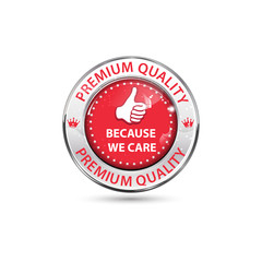 Premium Quality, Because we care - business icon / sticker. Thumbs up in the middle of the icon