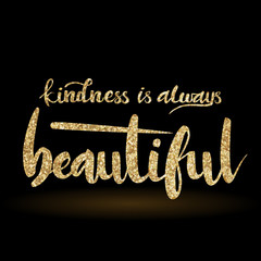 Kindness is always beautiful lettering quote card. Vector illustration.