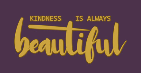 Kindness is always beautiful lettering quote card. Vector illustration.