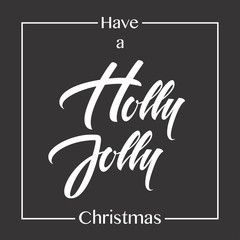 Have a Holly Jolly Christmas. Holly jolly Christmas greeting card with calligraphy. Handwritten modern brush lettering. Hand drawn design element christmas vector background illustration. 2017