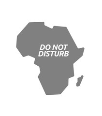 Isolated Africa map with    the text DO NOT DISTURB