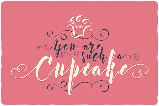 Nice calligraphic lettering composition with text "You are such a cupcake"