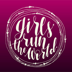 girls run the world quote in round frame. original hand drawn lettering for your design. Phrase for posters, t-shirts and postcards