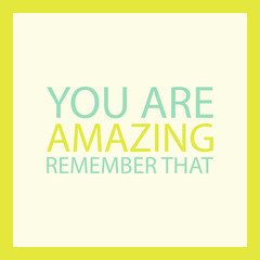 Inspirational quote. You are amazing. Remember that. Vector illustration.