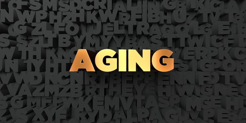 Aging - Gold text on black background - 3D rendered royalty free stock picture. This image can be used for an online website banner ad or a print postcard.
