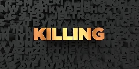 Killing - Gold text on black background - 3D rendered royalty free stock picture. This image can be used for an online website banner ad or a print postcard.