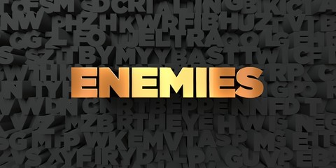 Enemies - Gold text on black background - 3D rendered royalty free stock picture. This image can be used for an online website banner ad or a print postcard.