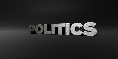 POLITICS - hammered metal finish text on black studio - 3D rendered royalty free stock photo. This image can be used for an online website banner ad or a print postcard.