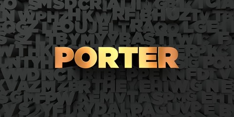 Porter - Gold text on black background - 3D rendered royalty free stock picture. This image can be used for an online website banner ad or a print postcard.