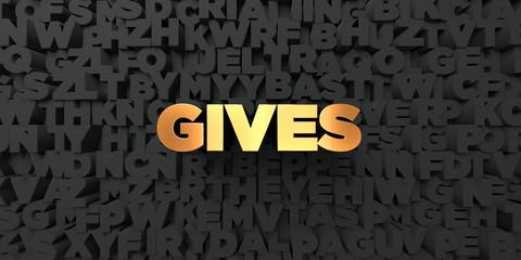Gives - Gold text on black background - 3D rendered royalty free stock picture. This image can be used for an online website banner ad or a print postcard.