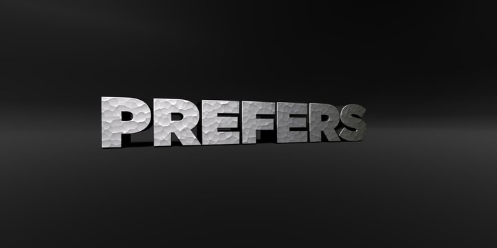 PREFERS - hammered metal finish text on black studio - 3D rendered royalty free stock photo. This image can be used for an online website banner ad or a print postcard.