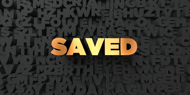 Saved - Gold text on black background - 3D rendered royalty free stock picture. This image can be used for an online website banner ad or a print postcard.