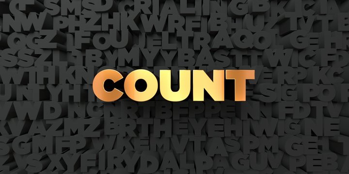 Count - Gold text on black background - 3D rendered royalty free stock picture. This image can be used for an online website banner ad or a print postcard.