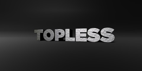 TOPLESS - hammered metal finish text on black studio - 3D rendered royalty free stock photo. This image can be used for an online website banner ad or a print postcard.