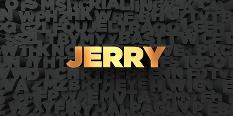 Jerry - Gold text on black background - 3D rendered royalty free stock picture. This image can be used for an online website banner ad or a print postcard.