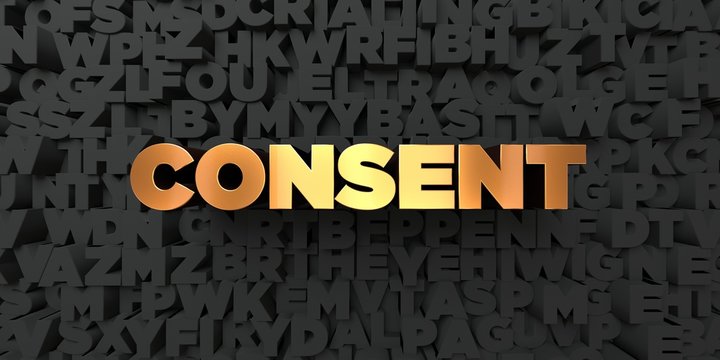 Consent - Gold text on black background - 3D rendered royalty free stock picture. This image can be used for an online website banner ad or a print postcard.