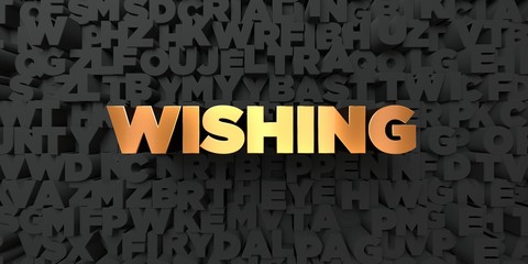 Wishing - Gold text on black background - 3D rendered royalty free stock picture. This image can be used for an online website banner ad or a print postcard.